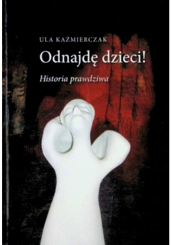 Odnajdę dzieci! Historia prawdziwa