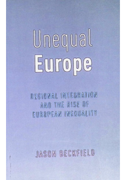 Unequal Europe : Regional Integration and the Rise of European Inequality
