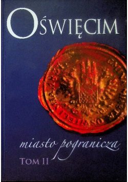 Oświęcim miasto pogranicza Tom II