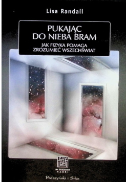 Pukając do nieba bram jak fizyka pomaga zrozumieć wszechświat