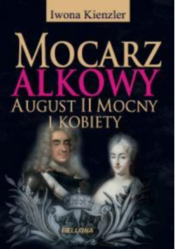 Mocarz alkowy August II Mocny i kobiety