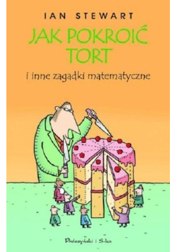 Jak pokroić tort i inne zagadki matematyczne