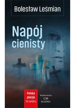 Polska poezja XX w. Poezja Napój cienisty