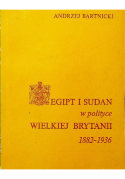 Egipt i Sudan w polityce Wielkiej Brytanii 1882-1936