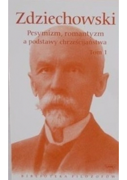 Biblioteka filozofów Tom 56 Pesymizm romantyzm a podstawy chrześcijaństwa Tom 1