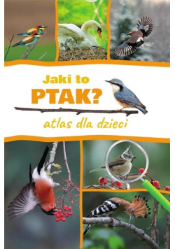 Jaki to ptak? Atlas dla dzieci