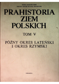 Prahistoria ziem polskich Tom V Późny okres lateński i okres rzymski