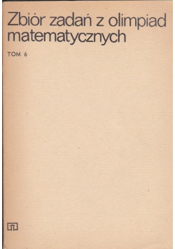 Zbiór zadań z olimpiad matematycznych Tom 6