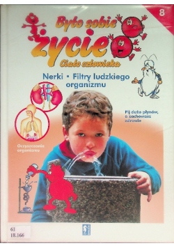 Było sobie życie Ciało człowieka Tom 8 Nerki Filtry ludzkiego organizmu