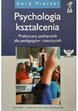 Psychologia kształcenia  praktyczny podręcznik dla pedagogów i nauczycieli