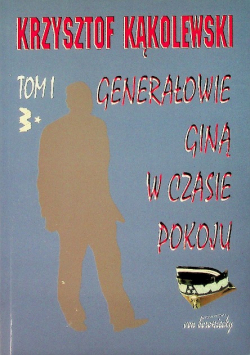 Generałowie giną w czasie pokoju Tom 1