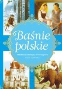 Baśnie polskie. Miedziany olbrzym, Srebrny jeleń i inne opowieści