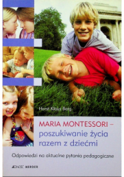 Maria montessori poszukiwanie życia razem z dziećmi
