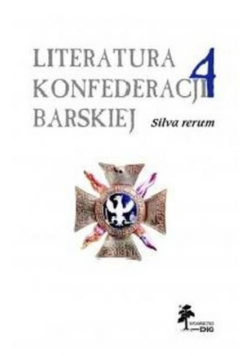 Literatura konfederacji barskiej.Tom 4: Silva Rerum