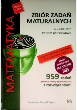 Zbiór zadań maturalnych Lata 2010 - 2022 Poziom podstawowy Matematyka