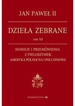 Dzieła zebrane Tom XII  Homilie i przemówienia z pielgrzymek