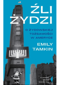 Źli Żydzi. O żydowskiej tożsamości w Ameryce