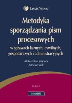 Metodyka sporządzania pism procesowych  w sprawach karnych  cywilnych gospodarczych i administracyjnych