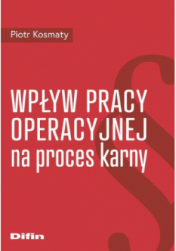Wpływ pracy operacyjnej na proces karny