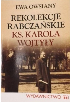 Rekolekcje rabczańskie księdza Karola Wojtyły