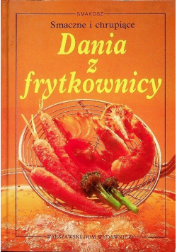 Smaczne i chrupiące Dania z frytkownicy