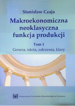 Makroekonomiczna neoklasyczna funkcja produkcji Tom 1