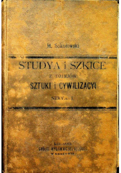 Studya i szkice z dziejów sztuki i cywilizacyi Serya I Tom I 1899 r.