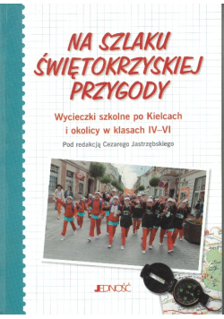 Na szlaku Świętokrzyskiej przygody wycieczki szkolne po Kielcach i okolicy w klasach IV - VI