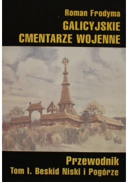Galicyjskie cmentarze wojenne Tom I