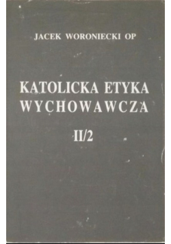 Katolicka etyka wychowawcza II / 2