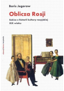 Oblicza Rosji szkice z historii kultury rosyjskiej XIX wieku