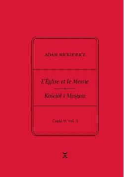Adam Mickiewicz L’Église et le Messie / Kościół i Mesjasz. Część II Vol 3