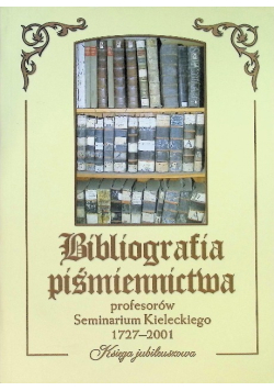 Bibliografia piśmiennictwa profesorów Seminarium Kieleckiego 1727 - 2001