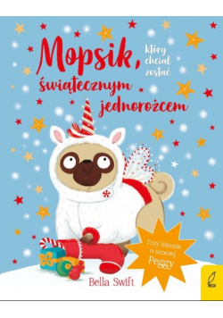 Mopsik który chciał zostać świątecznym jednorożcem