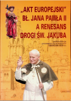 Akt europejski bł. Jana Pawła II a renesans drogi św. Jakuba