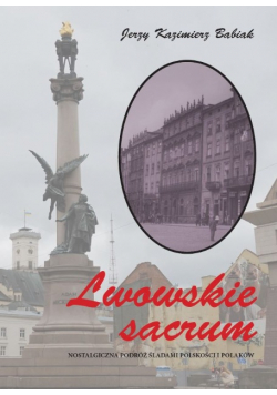 lwowskie sacrum. Nostalgiczna podróż śladami polskości i Polaków