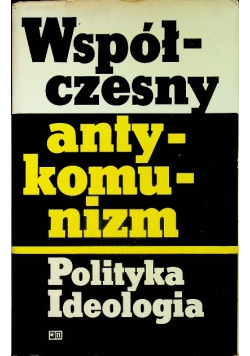 Współczesny antykomunizm Polityka Ideologia