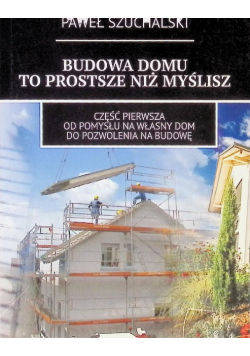 Budowa domu to prostsze niż myślisz
