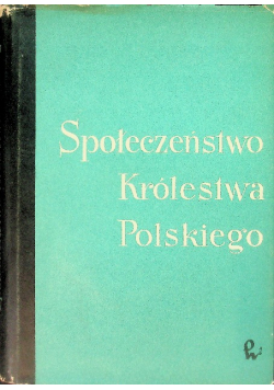 Społeczeństwo Królestwa Polskiego Tom I