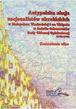 Antypolska akcja nacjonalistów ukraińskich w Małopolsce Wschodniej i na Wołyniu w świetle dokumentów Tom III