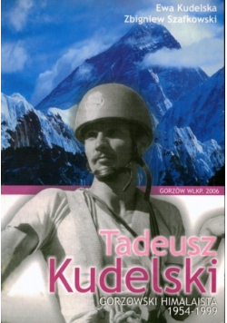 Tadeusz Kudelski. Gorzowski himalaista 1954-1999