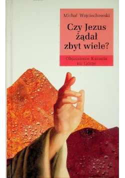 Czy Jezus żądał zbyt wiele? Objaśnienie Kazania na Górze