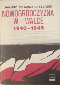 Nowogródczyzna w walce 1940 - 1945