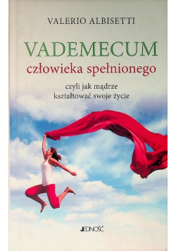 Vademecum człowieka spełnionego czyli jak mądrze kształtować swoje życie