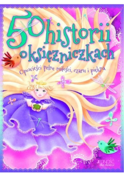 50 historii o księżniczkach opowieści pełne miłości, czaru i piękna