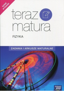 Teraz matura Fizyka Zadania i arkusze maturalne