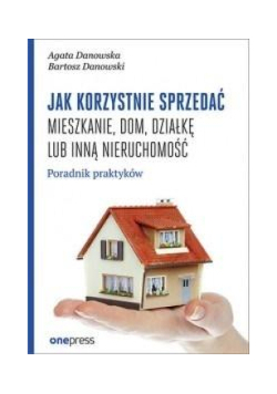 Jak korzystnie sprzedać mieszkanie dom działkę lub inną nieruchomość