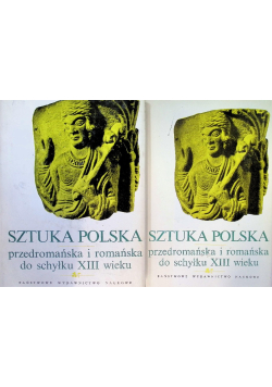 Sztuka polska przedromańska i romańska do schyłku XIII wieku Tom 1 i 2