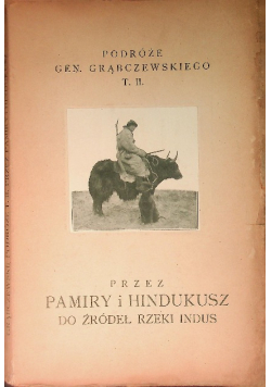 Podróże Gen. Grąbczewskiego Tom II Przez Pamiry i Hindukusz do źródeł rzeki Indus 1924 r.