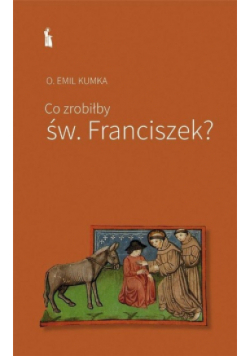 Co zrobiłby św Franciszek